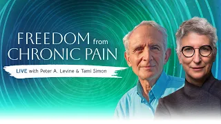 Freedom from Chronic Pain: LIVE with Peter A. Levine, PhD & Tami Simon