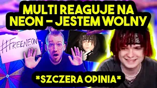 MULTI reaguje na NEON - JESTEM WOLNY (piosenka dla multiego) *szczera opinia*