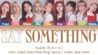 TWICE (트와이스) - SAY SOMETHING (Color coded Han/Rom/Eng lyrics)