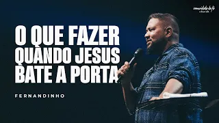 O QUE FAZER QUANDO JESUS BATE A PORTA | FERNANDINHO