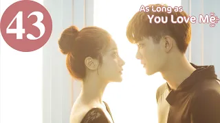 ENG SUB | As Long as You Love Me | EP43 | Dylan Xiong, Lai Yumeng, Dong Li