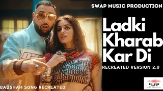 Ladki Kharab | Version 2.0 | Badshah Song Recreated