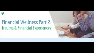 Financial Wellness Part 2: Trauma & Financial Experiences