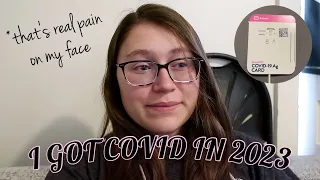 I GOT IT | my experience with covid in 2023