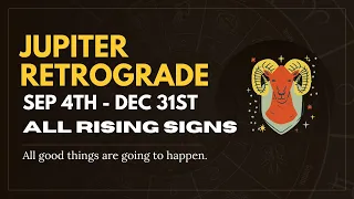 Jupiter retrograde in Aries (September 4th - December 31st, 2023) - All Rising Signs