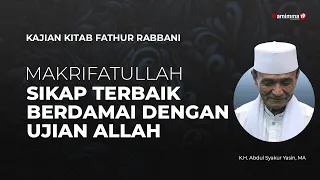 MAKRIFATULLAH | Sikap Terbaik Berdamai Dengan Ujian Allah |Kajian Kitab Fathur Rabbani - Buya Syakur