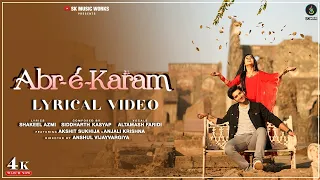 Abr-É-Karam | Lyrical Video | Siddharth Kasyap | Altamash Faridi | Shakeel |Akshit | Anjali | Anshul