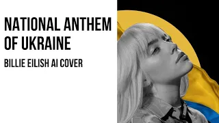 Billie Eilish - National Anthem of Ukraine(AI Cover)