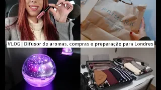 VLOG | Difusor de aromas, compras e preparação para Londres!