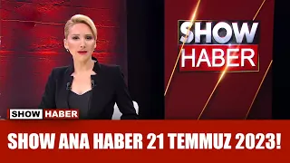 Show Ana Haber 21 Temmuz 2023