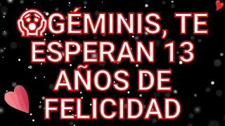 ♊😱GÉMINIS, TE ESPERAN 13 AÑOS DE FELICIDAD