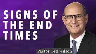 "Signs Of The End Times" Pastor Ted Wilson