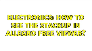 Electronics: How to See the Stackup in Allegro Free Viewer?