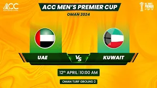 ACC MEN'S PREMIER CUP OMAN 2024 | UAE vs KUWAIT | GROUND 2 |