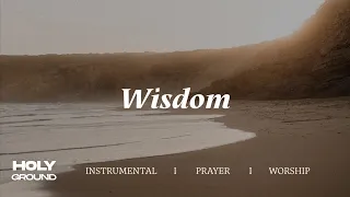 WISDOM || INSTRUMENTAL SOAKING WORSHIP || PIANO & PAD PRAYER SONG
