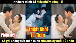 Nhận ra mình đã hiểu nhầm Tổng Tài cô gái không tiếc thân mình cứu anh ấy khỏi Tử Thần và cái kết