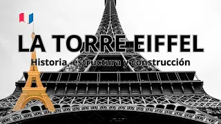 La Torre Eiffel: Historia, estructura y construcción