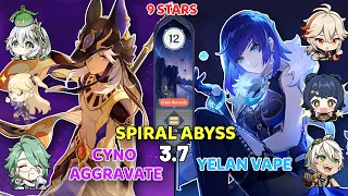 C6 Cyno Aggravate & C6 Yelan Vape | Spiral Abyss 3.7 Floor 12 9 Stars | Genshin Impact