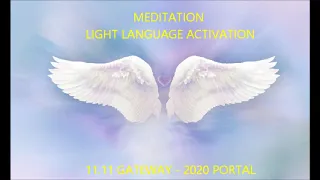 MEDITATION LIGHT LANGUAGE ..11 11 GATEWAY -   2020 PORTAL