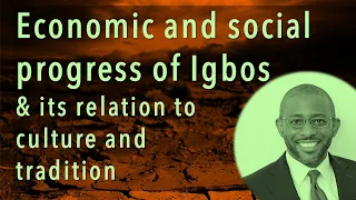 Economic and social progress of Igbos and its relation to culture and tradition -Dr Chukwueloka Umeh