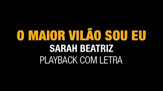 O Maior Vilão Sou Eu Sarah Beatriz (Playback/Legendado) LETRAS GRANDES