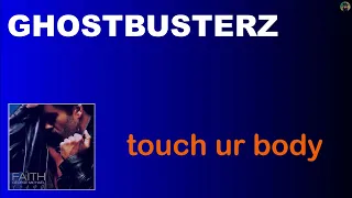 Ghostbusterz - touch ur body