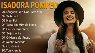 ISADORA POMPEO || Bênçãos Que Não Têm Fim , ... Orações diárias e músicas gospel 2024 #gospel
