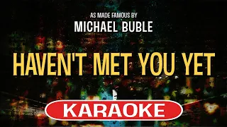 Haven't Met You Yet (Karaoke Version) - Michael Buble