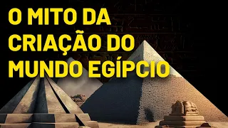 A Mito da criação do mundo Egípcio