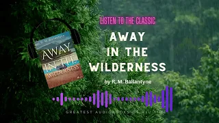 Away in the wilderness By by R. M. Ballantyne  FULL  AUDIOBOOK , ALL TIME CLASSIC