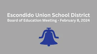 Escondido Union School District Board of Education Meeting - February 8 2024