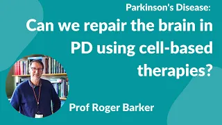 Parkinson's Disease :-Prof Roger Barker "Can we repair the brain in PD using cell based therapies"