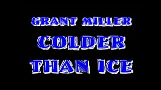 Grant Miller- Colder Than Ice (Video Clip)