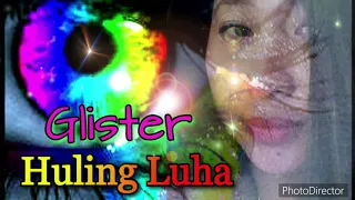 Huling Luha -Glister(Original) (Lyricist: Allan Chu Jr./Composer:Mandy Araneta/Arranger:Gil Sabado)