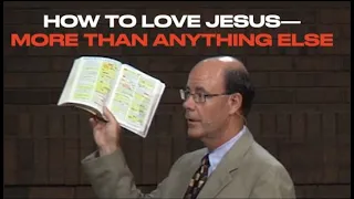 HOW TO LOVE JESUS MORE THAN ANYTHING ELSE--IS OUR GOAL IN LIFE