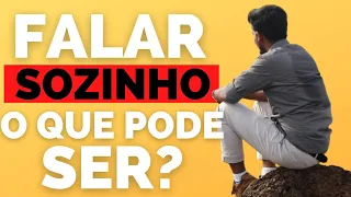 FALAR SOZINHO O QUE PODE SER?