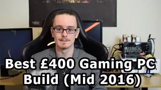 Best £400 Gaming PC Build (Mid 2016)