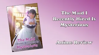 The Maid I Hired Recently Is Mysterious (Anime Review)