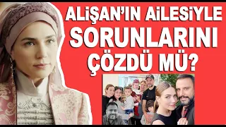 Buse Varol'dan samimi itiraf! Alişan'ın ailesiyle sorunlarını çözdü mü?