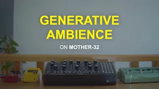 Mother-32 | Generative Ambience in 3 Easy Steps