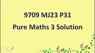 9709/31/M/J/23 CAIE A-level  Pure Mathematics 3 Solution