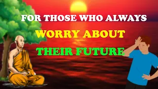 YOU WILL STOP WORRYING ABOUT TOMORROW | Buddhist story on how to stop worrying about tomorrow |