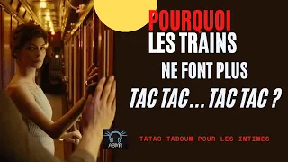 Pourquoi les trains ne font plus tactac-tactac ?