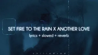 set fire to the rain x another love (tiktok mashup lyrics / slowed n reverb)