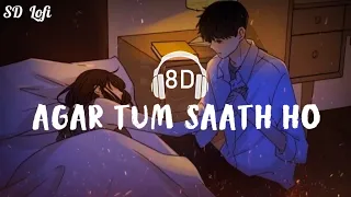 Agar Tum Sath Ho 8D Audio [Slowed + Reverb] | Arijit Singh | Alka Yagnik, A.R. Rehman | SD Lofi