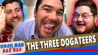 The Three Dogateers - Good Bad or Bad Bad #141
