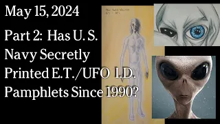 May 15, 2024 -  Part 2:  Has U.S. Navy Secretly Printed E.T./UFO I.D. Pamphlets Since 1990?