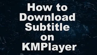 How To Download Subtitle On KMPlayer