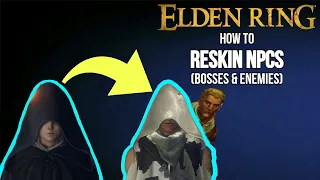 How to Reskin NPCs/Bosses in Elden Ring : Elden Ring Modding Guides