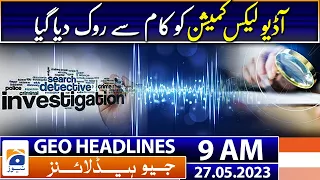 Geo Headlines Today 9 AM | The Audio Leaks Commission was suspended | 27th May 2023